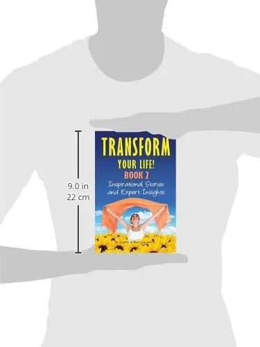 Transform Your Life BOOK 2: Inspirational Stories and Expert Insights