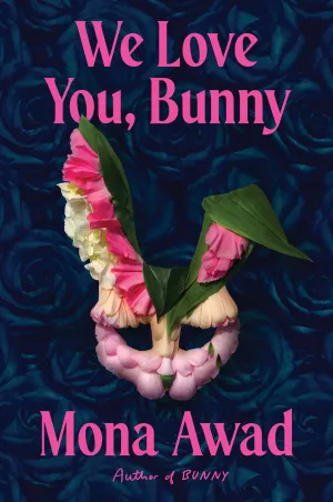 We Love You, Bunny by Mona Awad - Signed Copies - *Pre-Order 23rd September 2025*